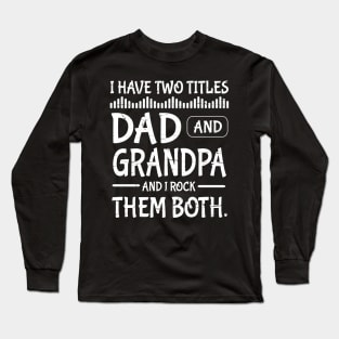 I Have Two Tittles Dad And Grandpa And I Rock Them Both Happy Father Parent July 4th Day Daddy Long Sleeve T-Shirt